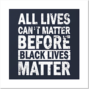 All lives cant matter before black lives matter T-Shirt Black Lives Matter T-Shirt Posters and Art